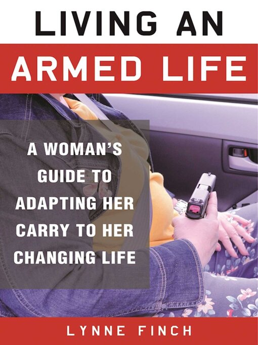 Cover image for Living an Armed Life: a Woman's Guide to Adapting Her Carry to Her Changing Life
